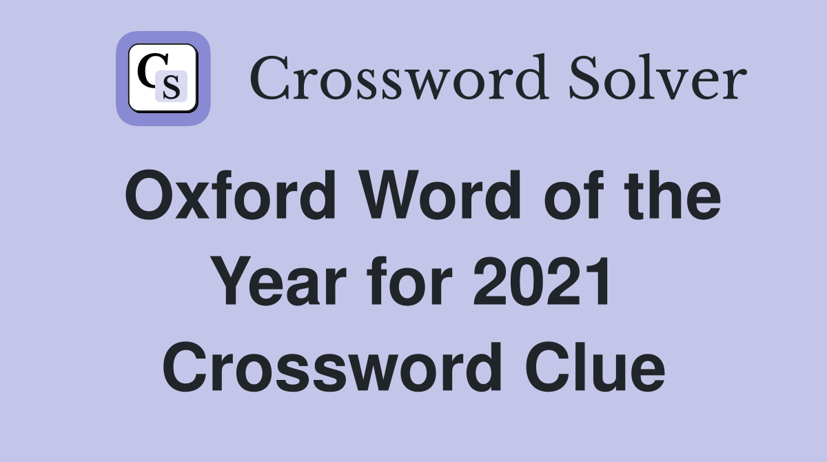 Oxford Word of the Year for 2021 Crossword Clue Answers Crossword